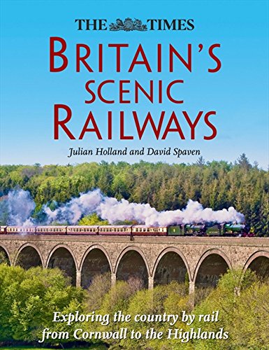 Book The Times Britain's Scenic Railways: Exploring the Country By Rail From Cornwall to the Highlands free