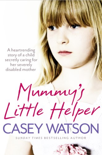 Book Mummy’s Little Helper: The heartrending true story of a young girl secretly caring for her severely disabled mother free