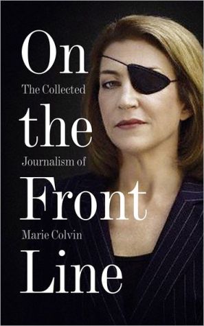 Book On the Front Line: The Collected Journalism of Marie Colvin free