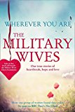 Book Wherever You Are: The Military Wives: Our True Stories of Heartbreak, Hope and Love free
