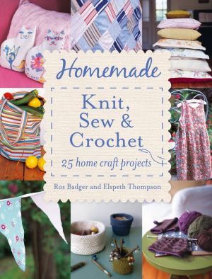 Book Homemade Knit, Sew and Crochet: 25 Home Craft Projects free