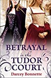 Book Betrayal in the Tudor Court free