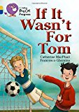 Book If It Wasn't For Tom (collins Big Cat Progress) free