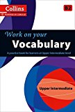 Book Work on Your Vocabulary: A Practice Book for Learners at Upper Intermediate Level (Collins Work on Your) free
