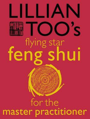 Book Lillian Too’s Flying Star Feng Shui For The Master Practitioner: The Ultimate Guide to Advanced Practice (Lillian Too's Feng Shui in Small Doses) free