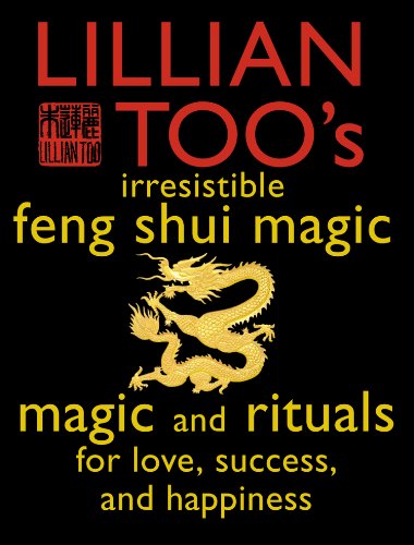 Book Lillian Too’s Irresistible Feng Shui Magic: Magic and Rituals for Love, Success and Happiness free