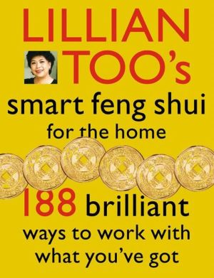 Book Lillian Too's Smart Feng Shui For The Home: 188 Brilliant Ways To Work With What You've Got free