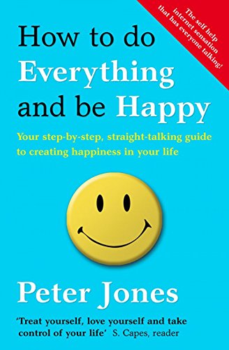 Book How to Do Everything and Be Happy: Your step-by-step, straight-talking guide to creating happiness in your life free