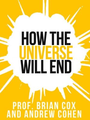 Book Prof. Brian Cox's How The Universe Will End (collins Shorts, Book 1) free