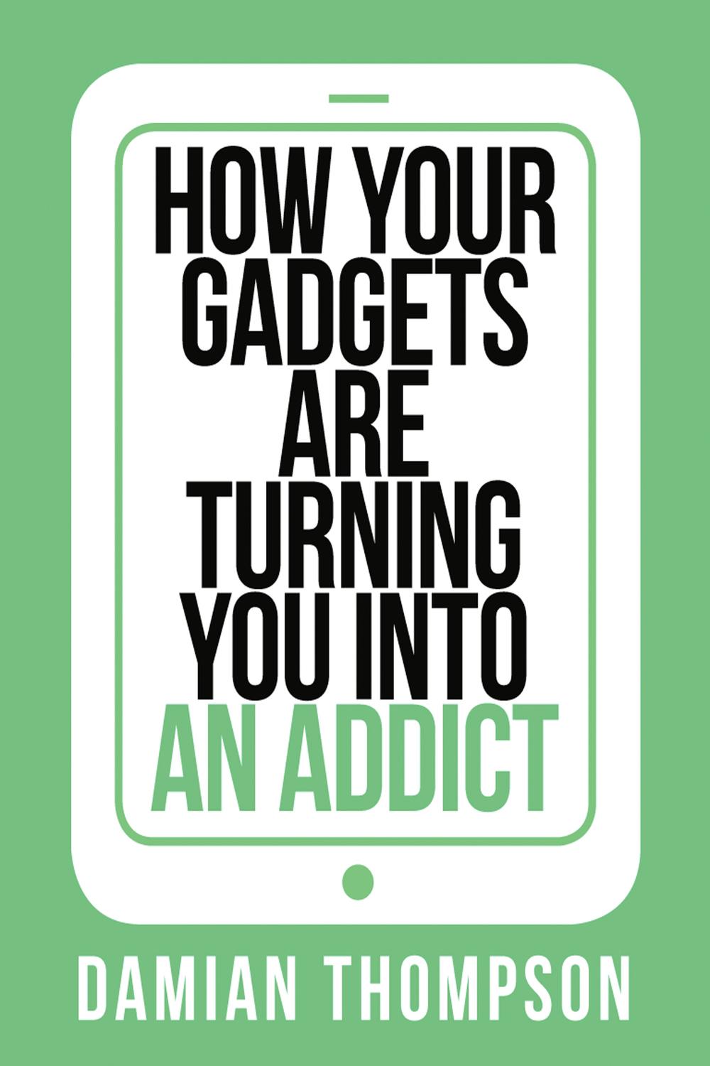 Book How your gadgets are turning you in to an addict free