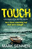 Book TOUCH: A DI Charlotte Savage Novel [Paperback] [Apr 11, 2013] Mark Sennen free