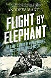 Book Flight By Elephant: The Untold Story of World War II’s Most Daring Jungle Rescue free