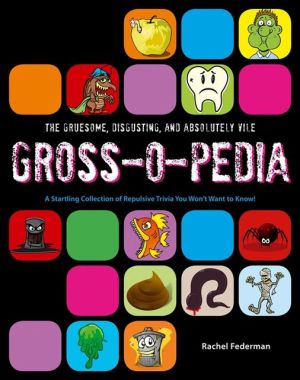 Book Grossopedia: A Startling Collection Of Repulsive Trivia You Won't Want To Know! free