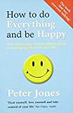 Book How to Do Everything and Be Happy: Your Step-by-Step, Straight-Talking Guide to Creating Happiness in Your Life free
