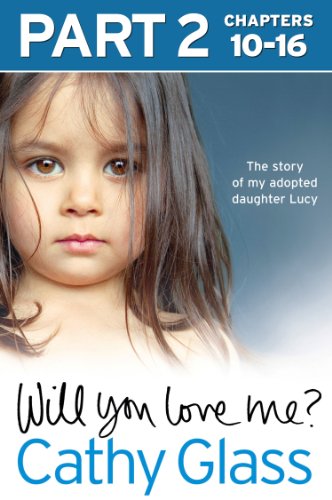 Book Will You Love Me?: The story of my adopted daughter Lucy: Part 2 of 3 free