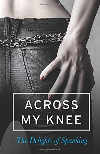 Book Across my Knee: The Delights of Spanking free