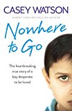 Book Nowhere to Go: The heartbreaking true story of a boy desperate to be loved free