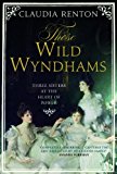 Book Those Wild Wyndhams: Three Sisters at the Heart of Power by Renton, Claudia (2014) Hardcover free