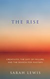 Book The Rise: Creativity, the Gift of Failure, and the Search for Mastery free