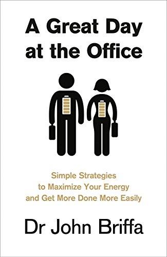 Book A Great Day at the Office: Simple Strategies to Maximize Your Energy and Get More Done More Easily free