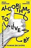 Book Algorithms to Live By: The Computer Science of Human Decisions free