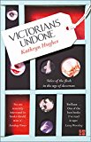 Book Victorians Undone: Tales of the Flesh in the Age of Decorum free