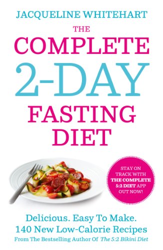 Book The Complete 2-Day Fasting Diet: Delicious; Easy To Make; 140 New Low-Calorie Recipes From The Bestselling Author Of The 5:2 Bikini Diet free