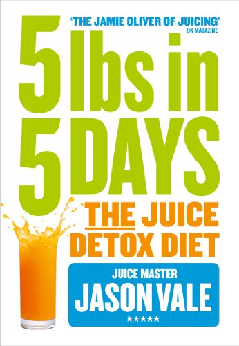 Book 5LBs in 5 Days: The Juice Detox Diet free