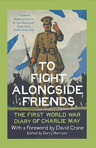 Book To Fight Alongside Friends: The First World War Diary of Charlie May free