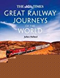 Book The Times Great Railway Journeys of the World: Discover the History, Route and Sites of 50 Famous Railway Lines free