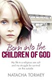 Book Born into the Children of God: My life in a religious sex cult and my struggle for survival on the outside free