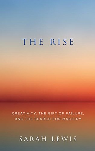 Book The Rise: Creativity, the Gift of Failure, and the Search for Mastery free