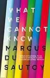 Book What We Cannot Know: Explorations at the Edge of Knowledge free