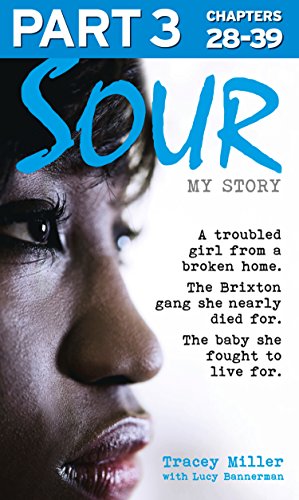 Book Sour: My Story - Part 3 of 3: A troubled girl from a broken home. The Brixton gang she nearly died for. The baby she fought to live for. free