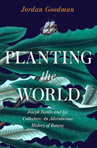 Book Planting the World: Joseph Banks and his Collectors: An Adventurous History of Botany free