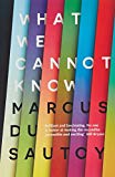 Book What We Cannot Know: Explorations at the Edge of Knowledge free