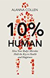 Book 10% Human: How Your Body's Microbes Hold the Key to Health and Happiness free
