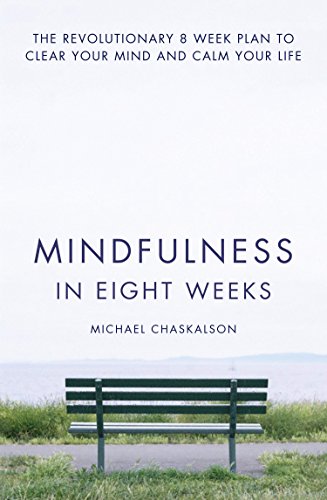 Book Mindfulness in Eight Weeks: The revolutionary 8 week plan to clear your mind and calm your life free