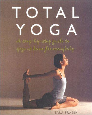 Book Total Yoga: A Step-by-Step Guide to Yoga at Home for Everybody free