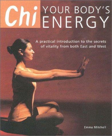 Book Chi: Your Body's Energy- A Practical Introduction to the Secrets of Vitality from Both East and West free
