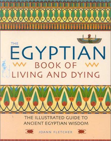 Book The Egyptian Book of Living and Dying: The Illustrated Guide to Ancient Egyptian Wisdom free