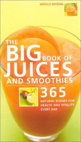 Book The Big Book of Juices and Smoothies: 365 Natural Blends for Health and Vitality Every Day free