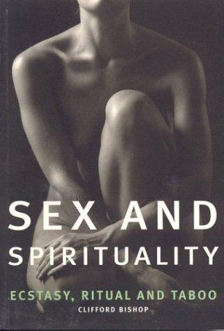 Book Sex and Spirituality: Ecstasy, Ritual and Taboo free