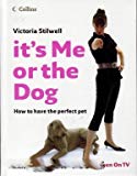 Book It's Me or the Dog: How to Have the Perfect Pet free