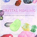 Book The Complete Illustrated Guide to - Crystal Healing: A Step-By-Step Guide to Using Crystals for Health and Healing free