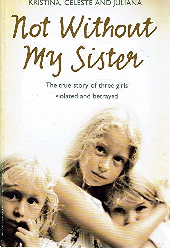 Book Not Without My Sister. The True Story Of Three Girls Violated And Betrayed free