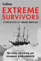 Book Extreme Survivors 60 epic stories of human endurance free
