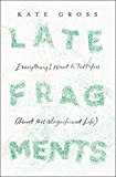 Book Late Fragments: Everything I Want to Tell You (About This Magnificent Life) free