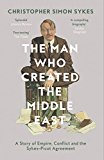 Book The Man Who Created the Middle East: A Story of Empire, Conflict and the Sykes-Picot Agreement free