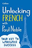 Book Unlocking French with Paul Noble: Use What You Already Know (English and French Edition) free